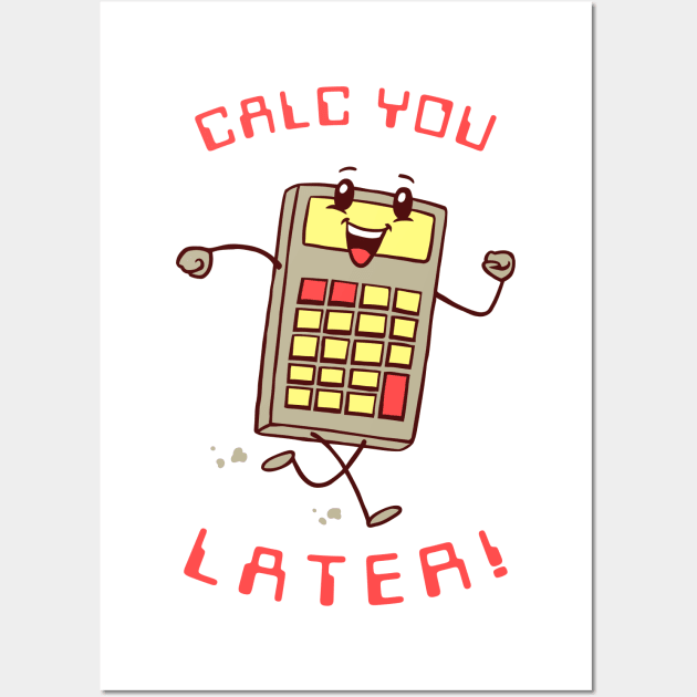 Calc You Later Wall Art by dumbshirts